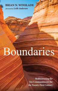 Boundaries: Rediscovering The Ten Commandments For The Twenty-First Century
