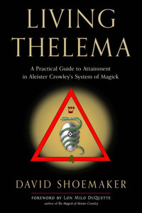 Living Thelema: A Practical Guide To Attainment In Aleister Crowley'S System Of Magick Living Thelema: A Practical Guide To Attainment In Aleister Crowley'S System Of Magick