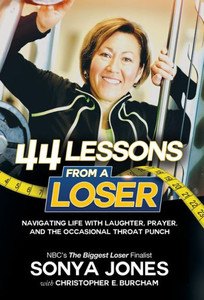 44 Lessons From A Loser: Navigating Life Through Laughter, Prayer And The Occasional Throat Punch