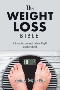 The Weight Loss Bible: A Scientific Approach To Lose Weight And Keep It Off
