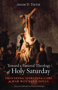 Toward A Pastoral Theology Of Holy Saturday: Providing Spiritual Care For War Wounded Souls