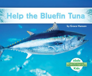 Help The Bluefin Tuna (Little Activists: Endangered Species)
