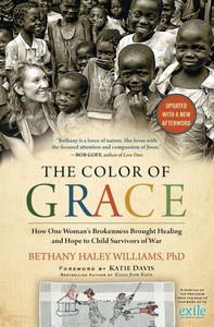 The Color Of Grace: How One Woman'S Brokenness Brought Healing And Hope To Child Survivors Of War