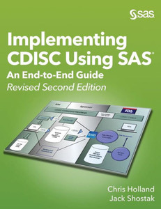 Implementing Cdisc Using Sas: An End-To-End Guide, Revised Second Edition Implementing Cdisc Using Sas: An End-To-End Guide, Revised Second Edition
