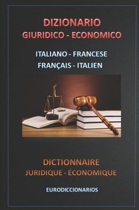 Dizionario Giuridico Economico Italiano Francese - Français Italien (Italian Edition)
