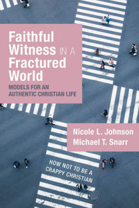 Faithful Witness In A Fractured World: Models For An Authentic Christian Life Faithful Witness In A Fractured World: Models For An Authentic Christian Life