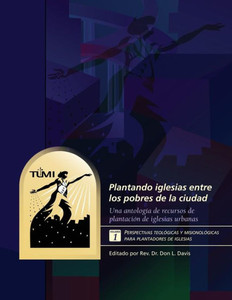 Plantando Iglesias Entre Los Pobres De La Ciudad: Volumen 1: Perspectivas Teológicas Y Misionológicas Para Plantadores De Iglesias (Spanish Edition)