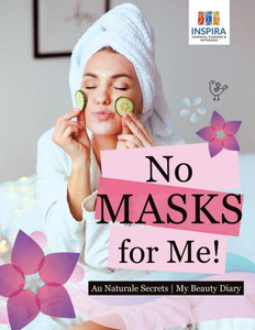 No Masks For Me! | Au Naturale Secrets | My Beauty Diary No Masks For Me! | Au Naturale Secrets | My Beauty Diary