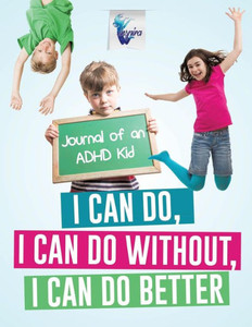 I Can Do, I Can Do Without, I Can Do Better | Journal Of An Adhd Kid I Can Do, I Can Do Without, I Can Do Better | Journal Of An Adhd Kid