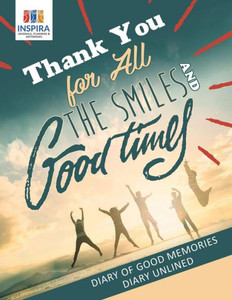 Thank You For All The Smiles And Good Times | Diary Of Good Memories | Diary Unlined