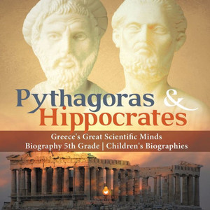 Pythagoras & Hippocrates | Greece's Great Scientific Minds | Biography 5Th Grade | Children's Biographies Pythagoras & Hippocrates | Greece's Great Scientific Minds | Biography 5Th Grade | Children's Biographies