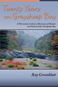Twenty Years On Graysheep Bay: A Microcosmic Look At A Macrocosm Of Human And Natural Life - Chesapeake Bay Twenty Years On Graysheep Bay: A Microcosmic Look At A Macrocosm Of Human And Natural Life - Chesapeake Bay
