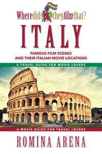 Where Did They Film That? Italy: Famous Film Scenes And Their Italian Locations Where Did They Film That? Italy: Famous Film Scenes And Their Italian Locations