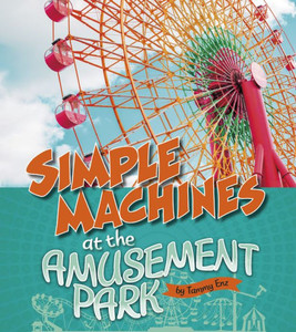 Simple Machines At The Amusement Park (Amusement Park Science)