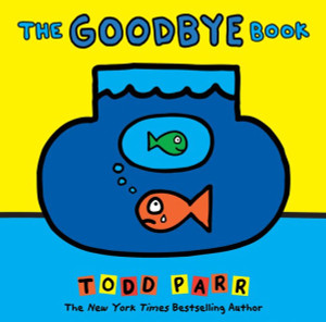The Goodbye Book (Todd Parr Picture Books)