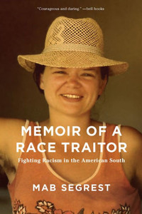 Memoir Of A Race Traitor: Fighting Racism In The American South Memoir Of A Race Traitor: Fighting Racism In The American South