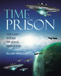 Time Prison: The Lost Books Of Jesus And John