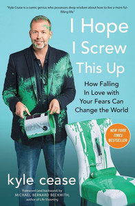 I Hope I Screw This Up: How Falling In Love With Your Fears Can Change The World I Hope I Screw This Up: How Falling In Love With Your Fears Can Change The World