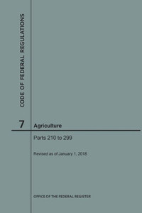 Code Of Federal Regulations Title 7, Agriculture, Parts 210-299, 2018