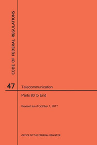 Code Of Federal Regulations Title 47, Telecommunication, Parts 80-End, 2017 Code Of Federal Regulations Title 47, Telecommunication, Parts 80-End, 2017
