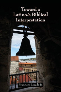 Toward A Latino/A Biblical Interpretation (Resources For Biblical Study 91)