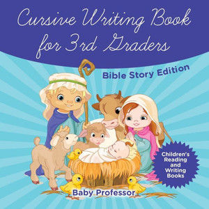 Cursive Writing Book For 3Rd Graders - Bible Story Edition Children's Reading And Writing Books Cursive Writing Book For 3Rd Graders - Bible Story Edition Children's Reading And Writing Books