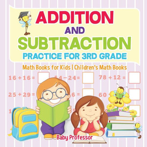 Addition And Subtraction Practice For 3Rd Grade - Math Books For Kids Children's Math Books Addition And Subtraction Practice For 3Rd Grade - Math Books For Kids Children's Math Books