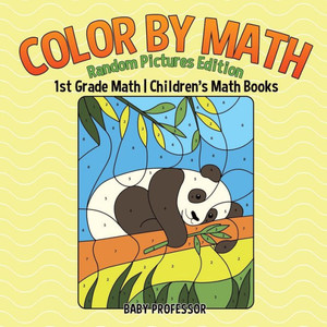 Color By Math: Random Pictures Edition - 1St Grade Math Children's Math Books Color By Math: Random Pictures Edition - 1St Grade Math Children's Math Books