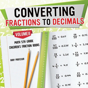 Converting Fractions To Decimals Volume Ii - Math 5Th Grade Children's Fraction Books Converting Fractions To Decimals Volume Ii - Math 5Th Grade Children's Fraction Books
