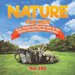 Nature For Kids | Plants, Animals And Nature Quiz Book For Kids | Children's Que Nature For Kids | Plants, Animals And Nature Quiz Book For Kids | Children's Que