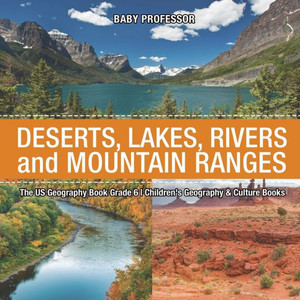 The Us Geography Book Grade 6: Deserts, Lakes, Rivers And Mountain Ranges Children's Geography & Culture Books The Us Geography Book Grade 6: Deserts, Lakes, Rivers And Mountain Ranges Children's Geography & Culture Books