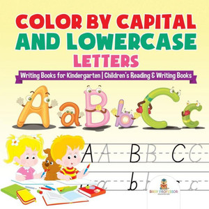 Color By Capital And Lowercase Letters - Writing Books For Kindergarten Children's Reading & Writing Books Color By Capital And Lowercase Letters - Writing Books For Kindergarten Children's Reading & Writing Books