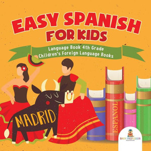 Easy Spanish For Kids - Language Book 4Th Grade Children's Foreign Language Books Easy Spanish For Kids - Language Book 4Th Grade Children's Foreign Language Books