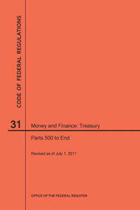 Code Of Federal Regulations Title 31, Money And Finance, Parts 500-End, 2017