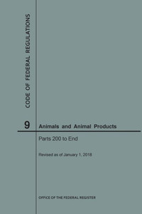 Code Of Federal Regulations Title 9, Animals And Animal Products, Parts 200-End, 2018