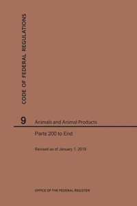 Code Of Federal Regulations Title 9, Animals And Animal Products, Parts 200-End, 2019 Code Of Federal Regulations Title 9, Animals And Animal Products, Parts 200-End, 2019