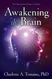 Awakening The Brain: The Neuropsychology Of Grace Awakening The Brain: The Neuropsychology Of Grace