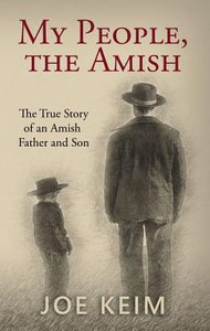 My People, The Amish: The True Story Of An Amish Father And Son My People, The Amish: The True Story Of An Amish Father And Son