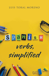 Spanish Verbs, Simplified (English And Spanish Edition) Spanish Verbs, Simplified (English And Spanish Edition)