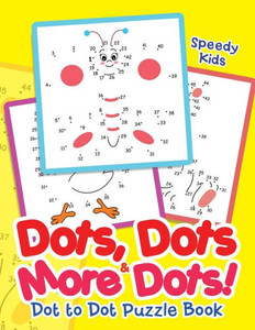 Dots, Dots & More Dots! Dot To Dot Puzzle Book