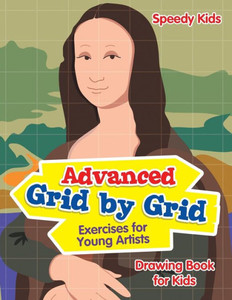 Advanced Grid By Grid Exercises For Young Artists : Drawing Book For Kids
