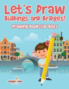 Let's Draw Buildings And Bridges! : Drawing Book For Boys Let's Draw Buildings And Bridges! : Drawing Book For Boys