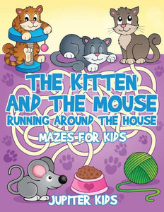 The Kitten And The Mouse Running Around The House : Mazes For Kids
