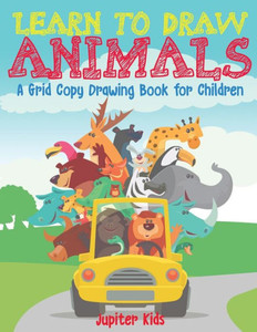 Learn To Draw Animals - A Grid Copy Drawing Book For Children Learn To Draw Animals - A Grid Copy Drawing Book For Children