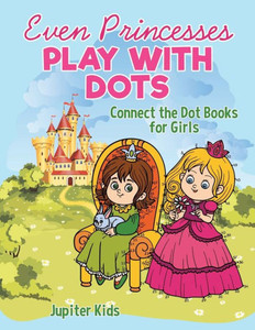 Even Princesses Play With Dots - Connect The Dot Books For Girls Even Princesses Play With Dots - Connect The Dot Books For Girls