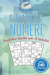 È Tutto Sui Numeri | Sudoku Facile Per Il Medio (Oltre 240 Rompicapi) (Italian Edition)