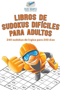 Libros De Sudokus Difíciles Para Adultos | 240 Sudokus De Lógica Para 240 Días (Spanish Edition)