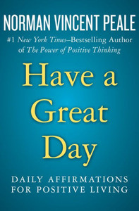 Have A Great Day: Daily Affirmations For Positive Living Have A Great Day: Daily Affirmations For Positive Living