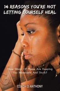 14 Reasons YouRe Not Letting Yourself Heal: How Many Of These Are Keeping You Miserable And Stuck? 14 Reasons YouRe Not Letting Yourself Heal: How Many Of These Are Keeping You Miserable And Stuck?