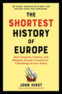 The Shortest History Of Europe: How Conquest, Culture, And Religion Forged A Continent?A Retelling For Our Times (Shortest History Series)